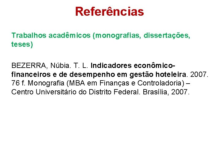 Referências Trabalhos acadêmicos (monografias, dissertações, teses) BEZERRA, Núbia. T. L. Indicadores econômicofinanceiros e de