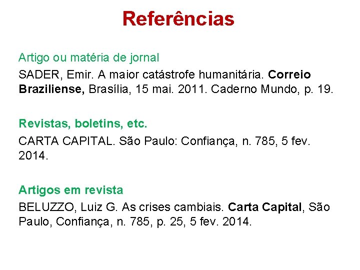 Referências Artigo ou matéria de jornal SADER, Emir. A maior catástrofe humanitária. Correio Braziliense,