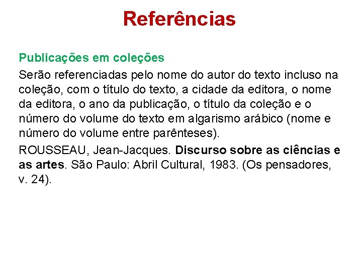 Referências Publicações em coleções Serão referenciadas pelo nome do autor do texto incluso na