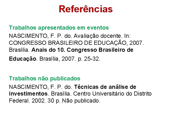 Referências Trabalhos apresentados em eventos NASCIMENTO, F. P. do. Avaliação docente. In: CONGRESSO BRASILEIRO