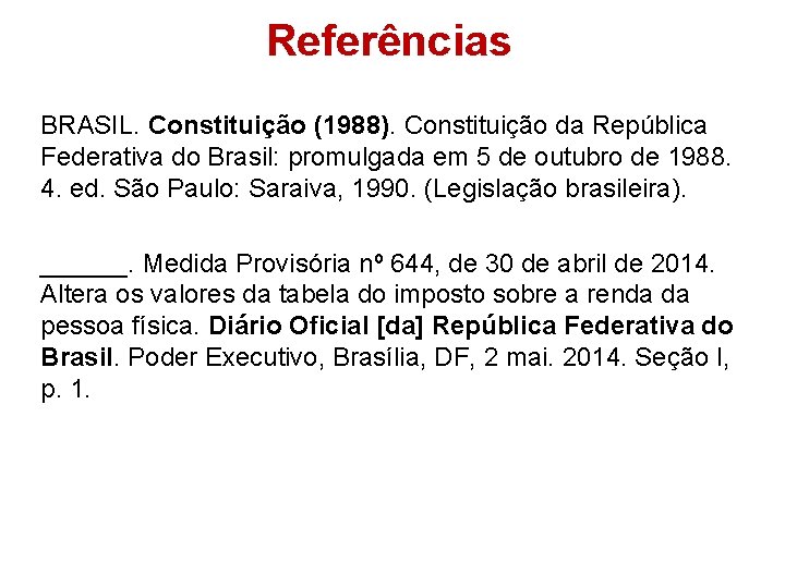 Referências BRASIL. Constituição (1988). Constituição da República Federativa do Brasil: promulgada em 5 de