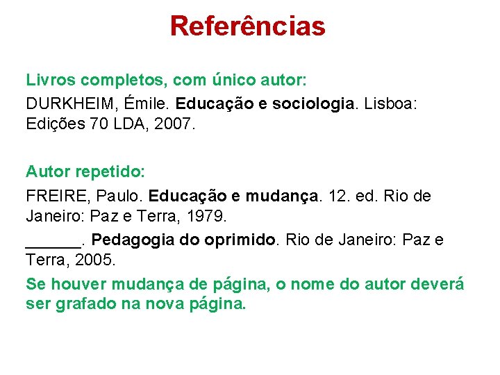 Referências Livros completos, com único autor: DURKHEIM, Émile. Educação e sociologia. Lisboa: Edições 70