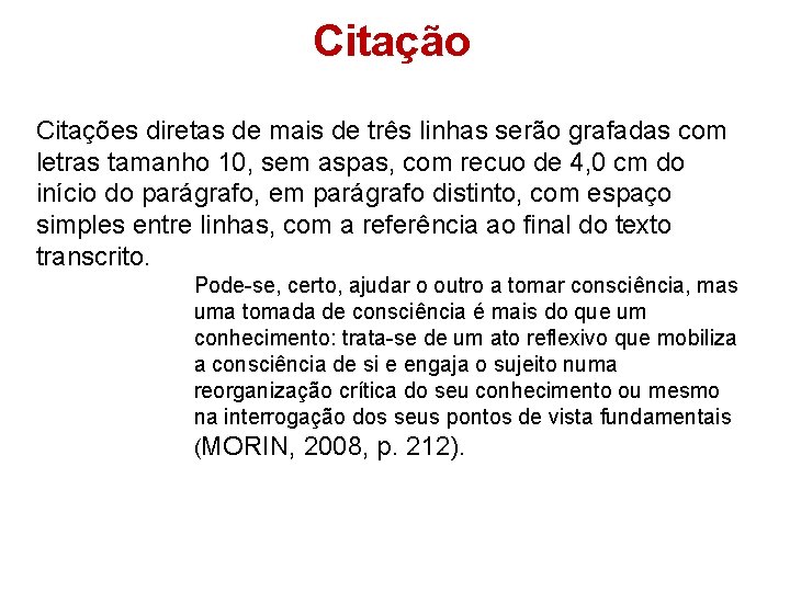 Citação Citações diretas de mais de três linhas serão grafadas com letras tamanho 10,