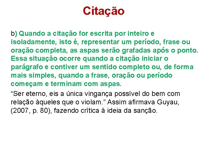 Citação b) Quando a citação for escrita por inteiro e isoladamente, isto é, representar