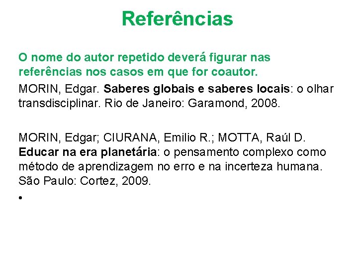 Referências O nome do autor repetido deverá figurar nas referências nos casos em que