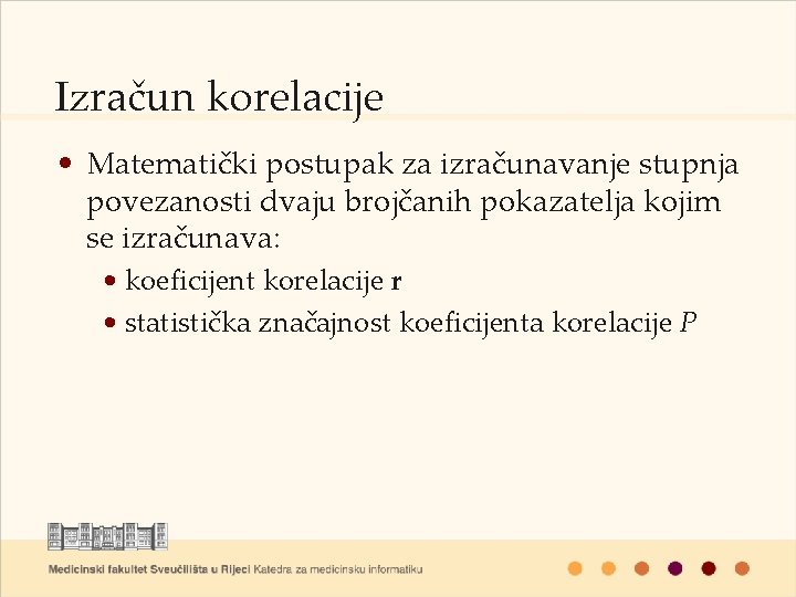 Izračun korelacije • Matematički postupak za izračunavanje stupnja povezanosti dvaju brojčanih pokazatelja kojim se