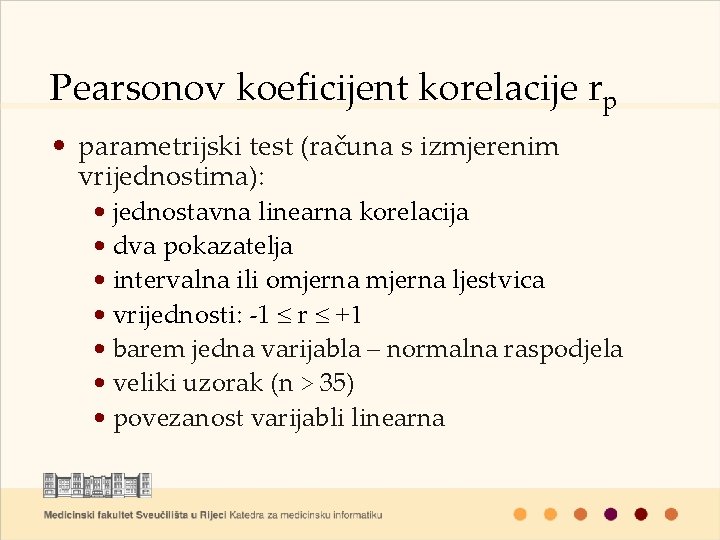 Pearsonov koeficijent korelacije rp • parametrijski test (računa s izmjerenim vrijednostima): • jednostavna linearna