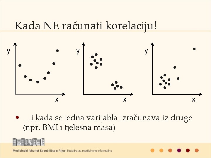 Kada NE računati korelaciju! y y x x • . . . i kada