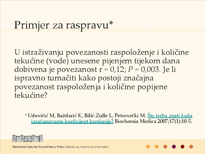 Primjer za raspravu* U istraživanju povezanosti raspoloženje i količine tekućine (vode) unesene pijenjem tijekom