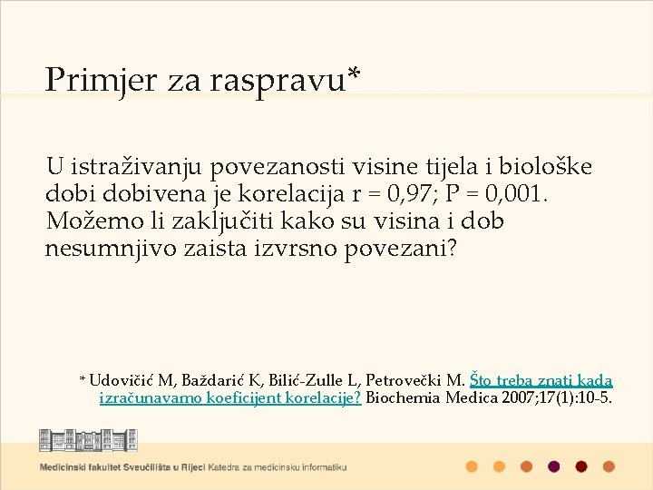 Primjer za raspravu* U istraživanju povezanosti visine tijela i biološke dobivena je korelacija r