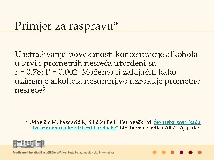 Primjer za raspravu* U istraživanju povezanosti koncentracije alkohola u krvi i prometnih nesreća utvrđeni