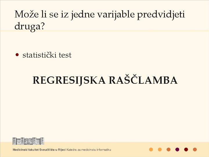 Može li se iz jedne varijable predvidjeti druga? • statistički test REGRESIJSKA RAŠČLAMBA 