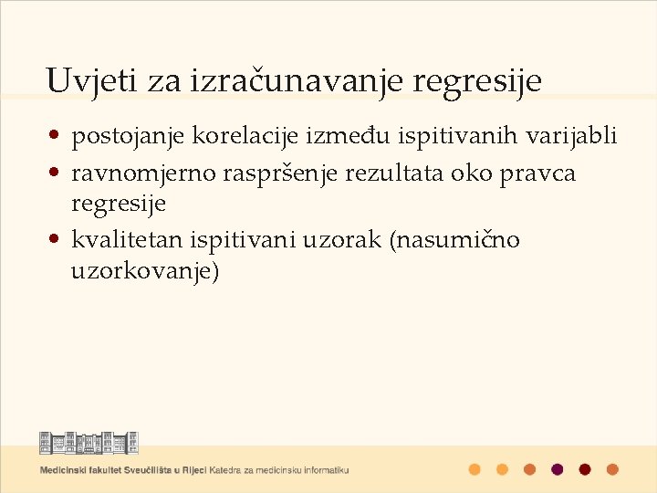 Uvjeti za izračunavanje regresije • postojanje korelacije između ispitivanih varijabli • ravnomjerno raspršenje rezultata