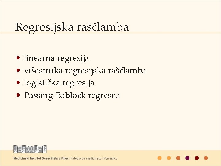 Regresijska raščlamba • • linearna regresija višestruka regresijska raščlamba logistička regresija Passing-Bablock regresija 