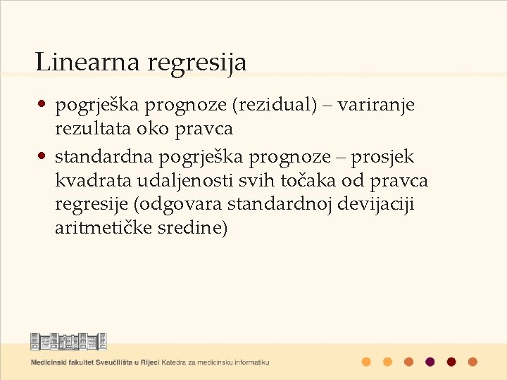 Linearna regresija • pogrješka prognoze (rezidual) – variranje rezultata oko pravca • standardna pogrješka