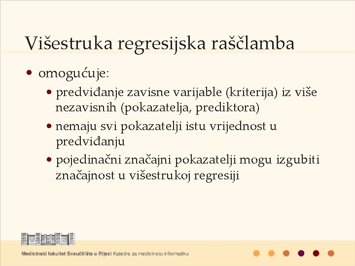 Višestruka regresijska raščlamba • omogućuje: • predviđanje zavisne varijable (kriterija) iz više nezavisnih (pokazatelja,