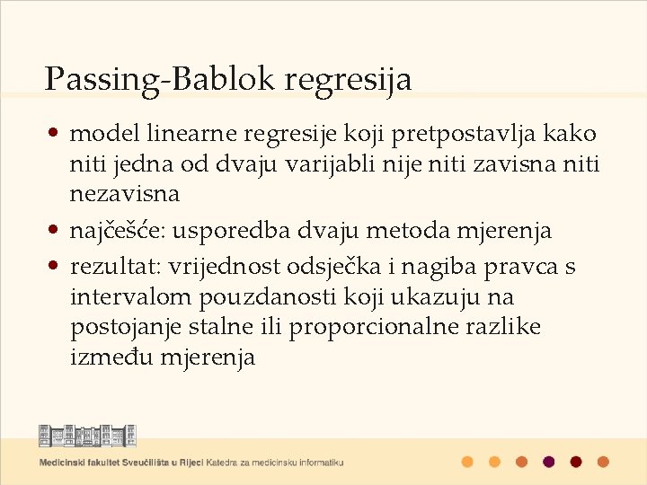 Passing-Bablok regresija • model linearne regresije koji pretpostavlja kako niti jedna od dvaju varijabli