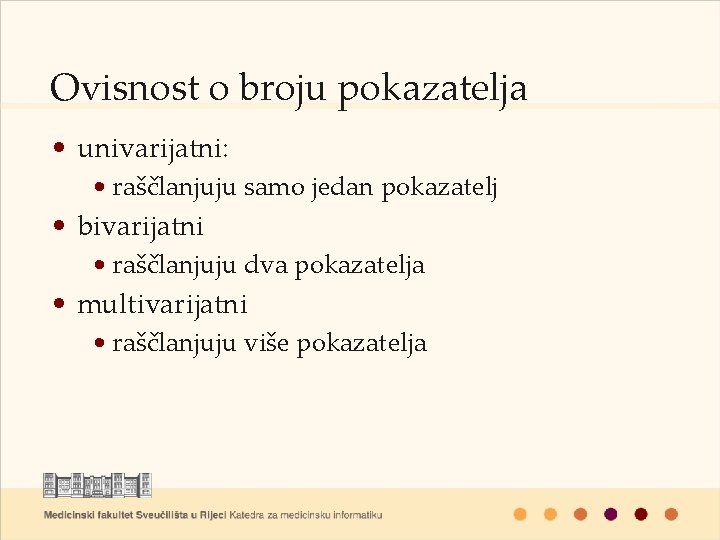 Ovisnost o broju pokazatelja • univarijatni: • raščlanjuju samo jedan pokazatelj • bivarijatni •