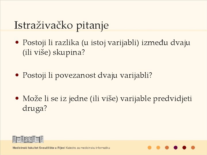 Istraživačko pitanje • Postoji li razlika (u istoj varijabli) između dvaju (ili više) skupina?