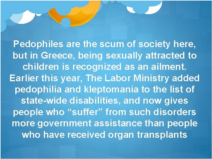 Pedophiles are the scum of society here, but in Greece, being sexually attracted to