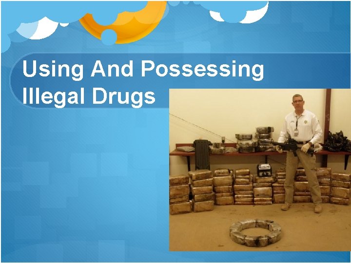 Using And Possessing Illegal Drugs 