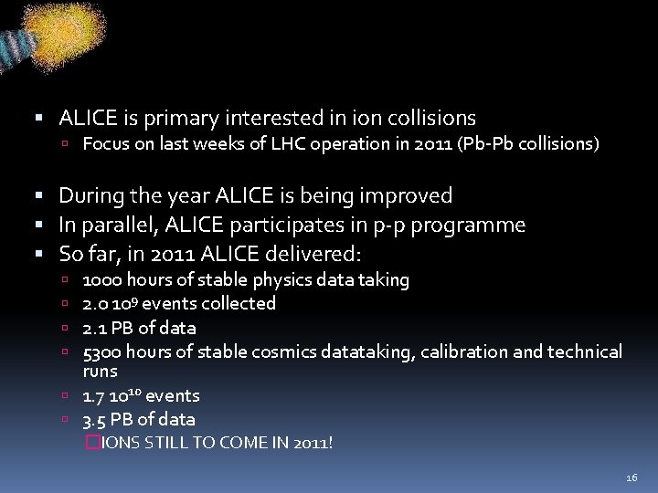  ALICE is primary interested in ion collisions Focus on last weeks of LHC