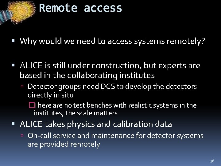 Remote access Why would we need to access systems remotely? ALICE is still under