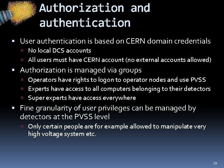 Authorization and authentication User authentication is based on CERN domain credentials No local DCS