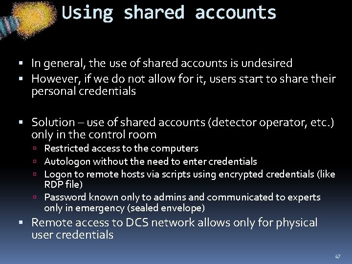 Using shared accounts In general, the use of shared accounts is undesired However, if