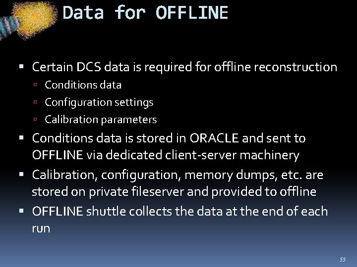 Data for OFFLINE Certain DCS data is required for offline reconstruction Conditions data Configuration