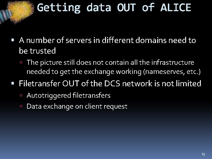 Getting data OUT of ALICE A number of servers in different domains need to