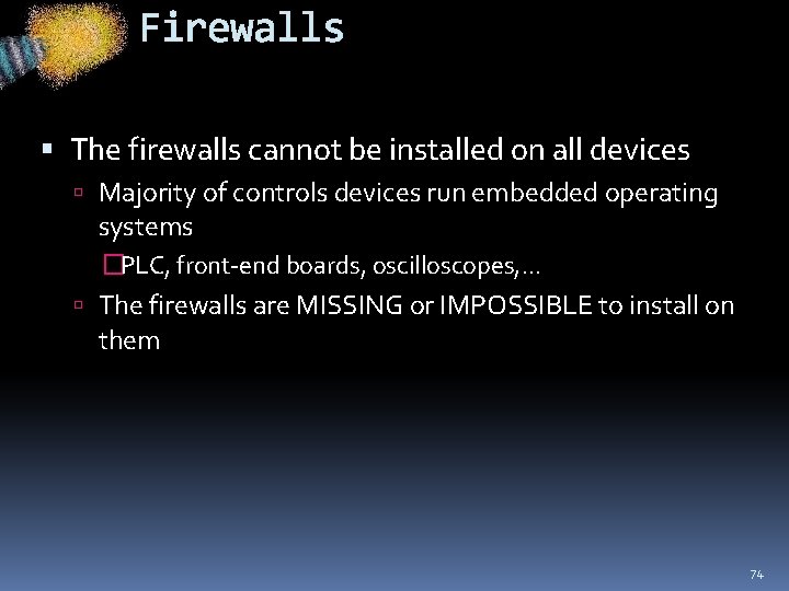 Firewalls The firewalls cannot be installed on all devices Majority of controls devices run