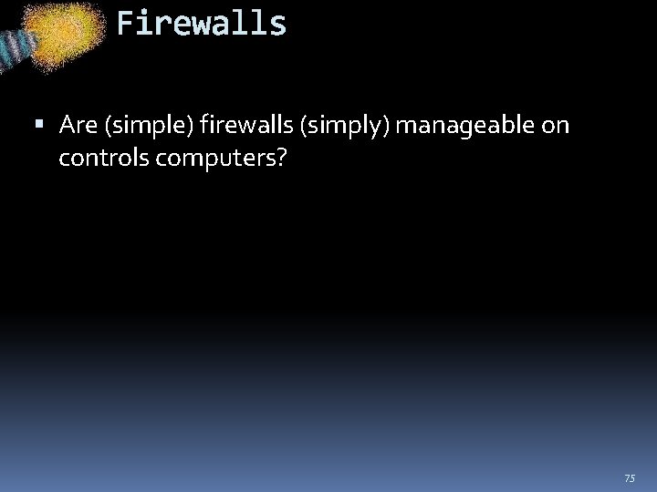 Firewalls Are (simple) firewalls (simply) manageable on controls computers? 75 