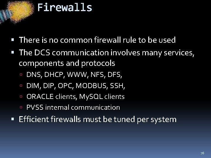 Firewalls There is no common firewall rule to be used The DCS communication involves