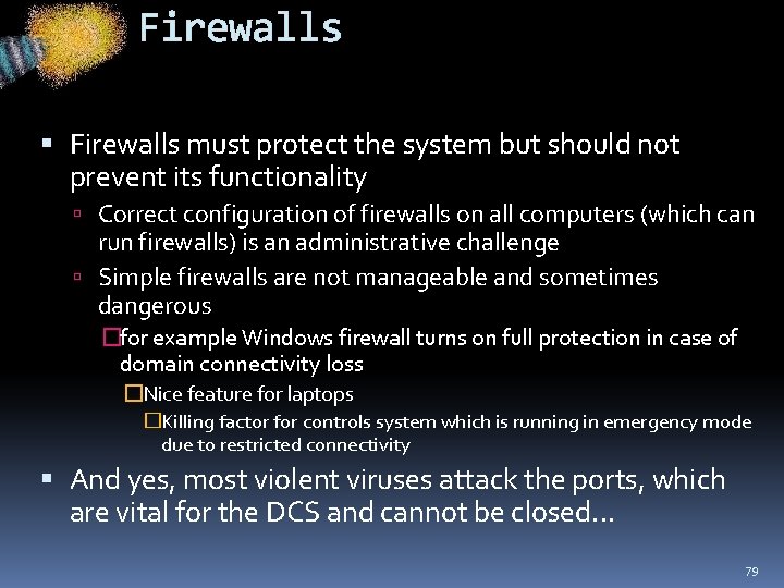 Firewalls must protect the system but should not prevent its functionality Correct configuration of