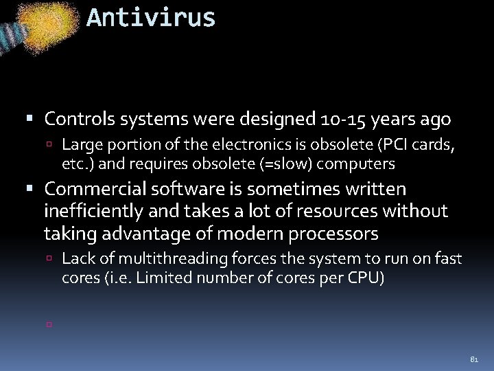 Antivirus Controls systems were designed 10 -15 years ago Large portion of the electronics