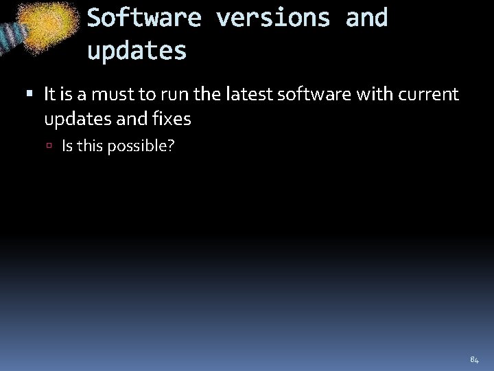 Software versions and updates It is a must to run the latest software with