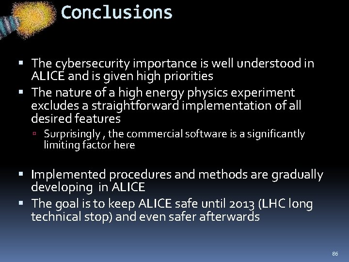 Conclusions The cybersecurity importance is well understood in ALICE and is given high priorities