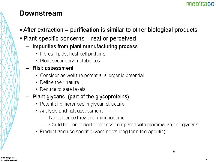 Downstream § After extraction – purification is similar to other biological products § Plant