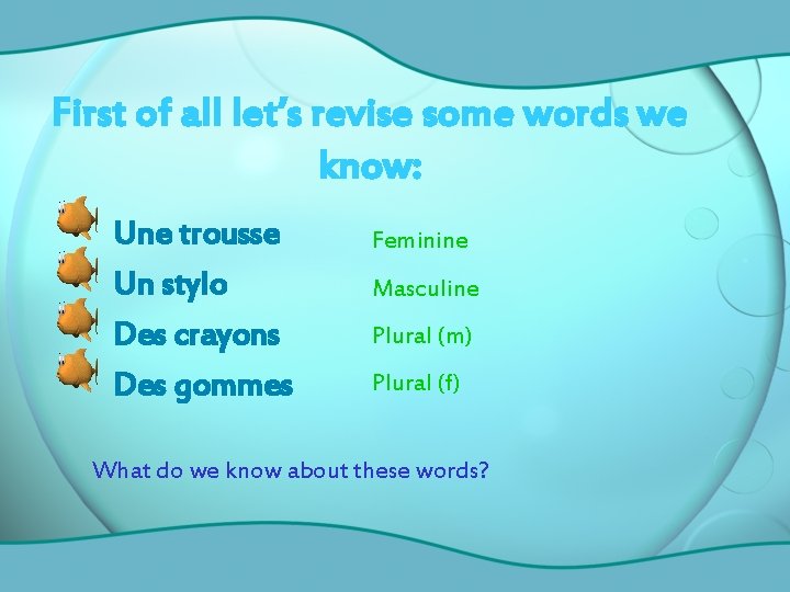 First of all let’s revise some words we know: Une trousse Un stylo Des