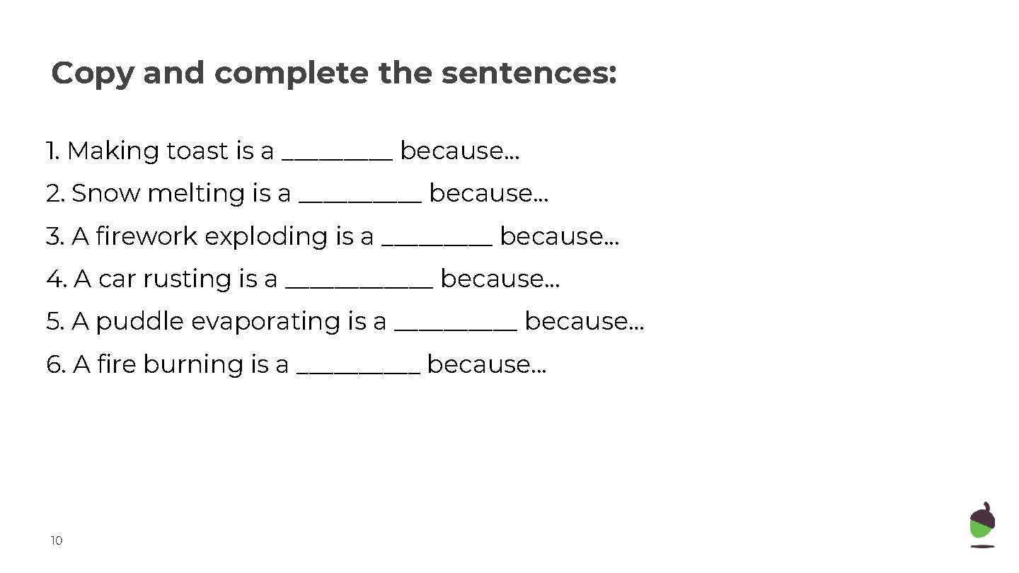 Copy and complete the sentences: 1. Making toast is a _____ because. . .