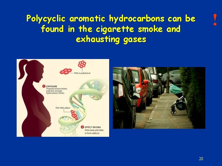 ! Polycyclic aromatic hydrocarbons can be found in the cigarette smoke and exhausting gases