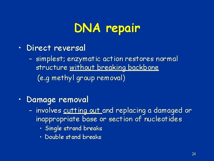 DNA repair • Direct reversal – simplest; enzymatic action restores normal structure without breaking