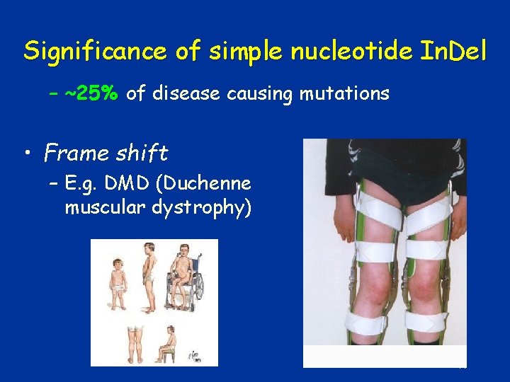 Significance of simple nucleotide In. Del – ~25% of disease causing mutations • Frame