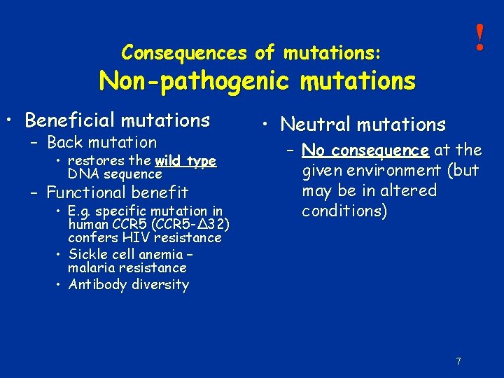 ! Consequences of mutations: Non-pathogenic mutations • Beneficial mutations – Back mutation • restores