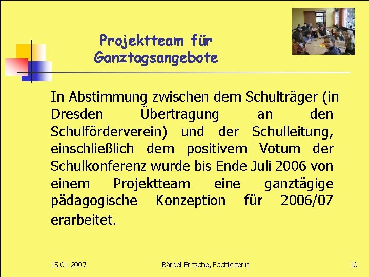 Projektteam für Ganztagsangebote In Abstimmung zwischen dem Schulträger (in Dresden Übertragung an den Schulförderverein)