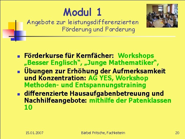 Modul 1 Angebote zur leistungsdifferenzierten Förderung und Forderung n n n Förderkurse für Kernfächer: