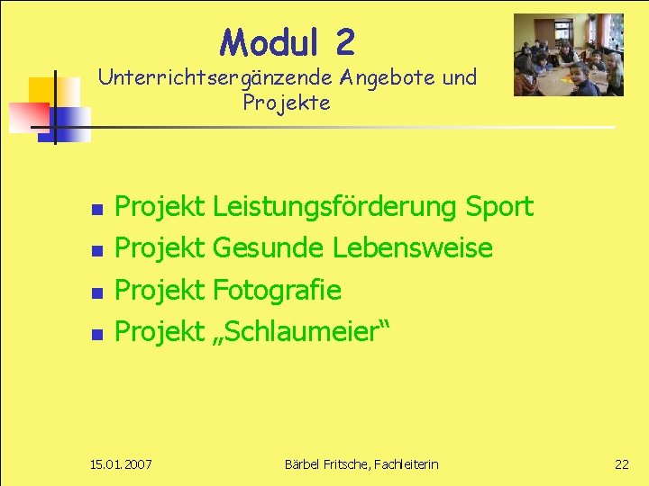 Modul 2 Unterrichtsergänzende Angebote und Projekte n n Projekt 15. 01. 2007 Leistungsförderung Sport