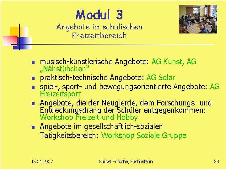 Modul 3 Angebote im schulischen Freizeitbereich n n n musisch-künstlerische Angebote: AG Kunst, AG