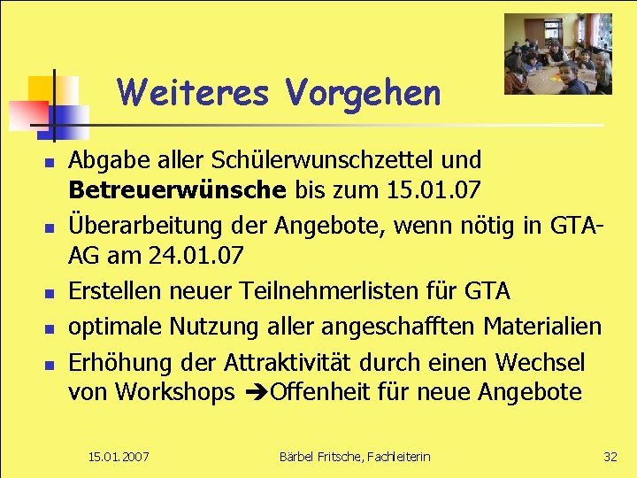 Weiteres Vorgehen n n Abgabe aller Schülerwunschzettel und Betreuerwünsche bis zum 15. 01. 07